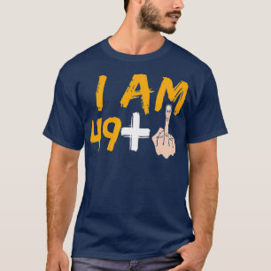 Im 49 Plus 1 Middle Finger  50th Birthday T-Shirt