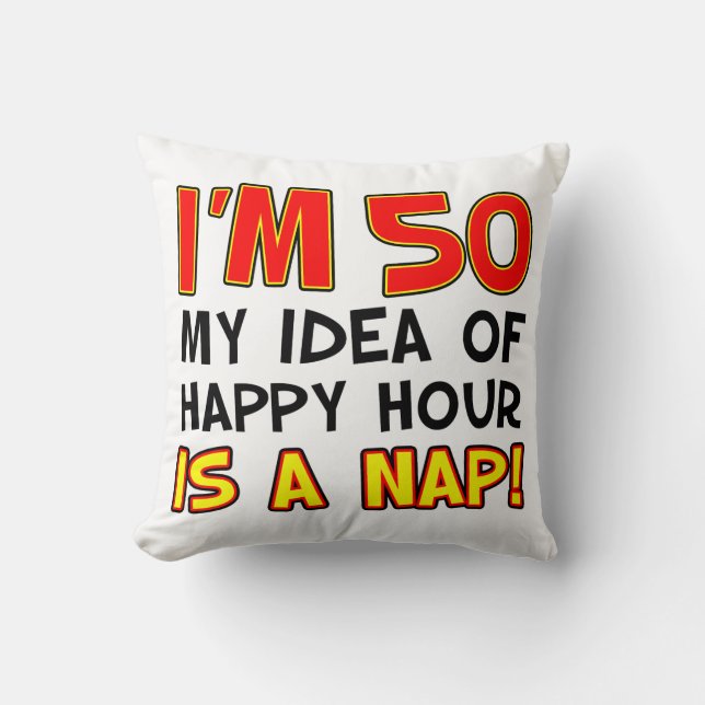I'm 50 Happy Hour Is A Nap Gag Gift Cushion (Front)