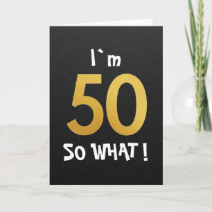 I'm 50 So What Funny 50th Birthday Card