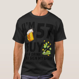 Im 57 Buy Me A Drink And Sign My 57th Birthday Bee T-Shirt
