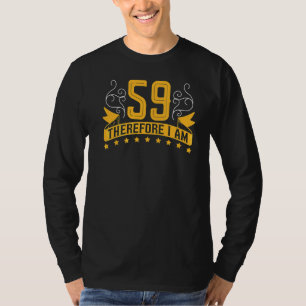 I'm 59 Therefore I Am  59th Birthday Celebration T T-Shirt
