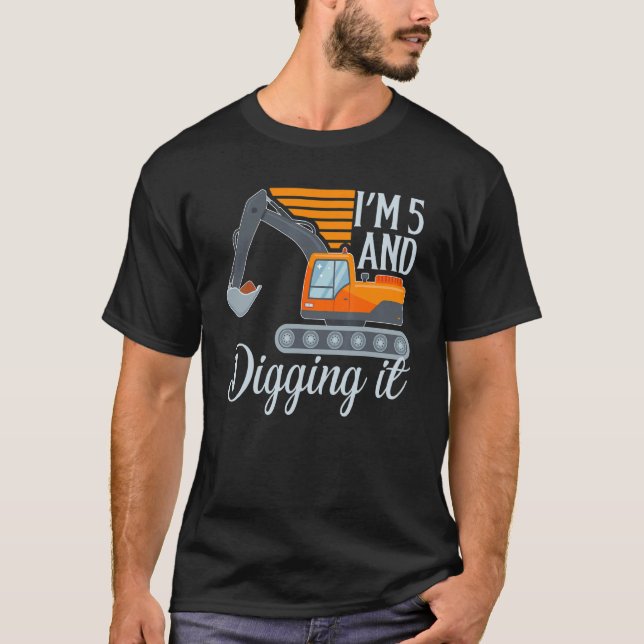 I'm 5 And Digging It  Excavator 5th Birthday Sayin T-Shirt (Front)