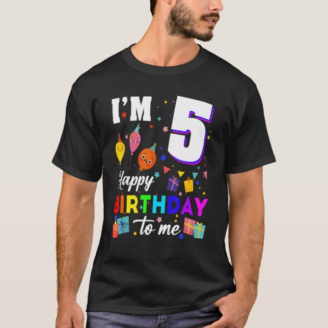 I'm 5 Years Old Happy Birthday To Me 5th Birthday T-Shirt (Front)