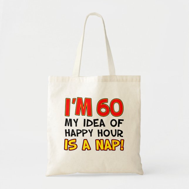 I'm 60 Happy Hour Is Nap Tote Bag (Front)
