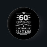Im 60 I Literally Dont Care Funny 60th Birthday  6 Cm Round Badge<br><div class="desc">Im 60 I Literally Dont Care Funny 60th Birthday</div>