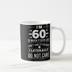 Im 60 I Literally Dont Care Funny 60th Birthday Coffee Mug