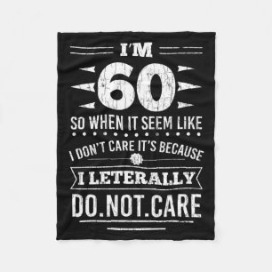 Im 60 I Literally Dont Care Funny 60th Birthday  Fleece Blanket