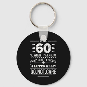 Im 60 I Literally Dont Care Funny 60th Birthday  Key Ring