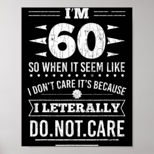 Im 60 I Literally Dont Care Funny 60th Birthday  Poster