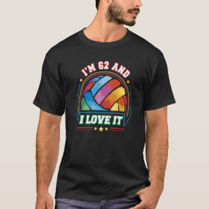 I'm 62 and I Love It Volleyball Sports 62th Birth T-Shirt