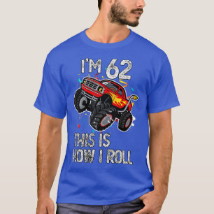 I'm 62 This Is How I Roll 62nd Birthday Monster Tr T-Shirt