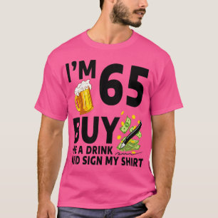 Im 65 Buy Me A Drink And Sign My 65th Birthday Bee T-Shirt