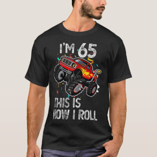 I'm 65 This Is How I Roll 65th Birthday Monster Tr T-Shirt