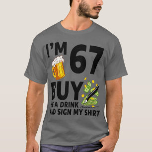Im 67 Buy Me A Drink And Sign My 67th Birthday Bee T-Shirt