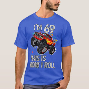 I'm 69 This Is How I Roll 69th Birthday Monster Tr T-Shirt