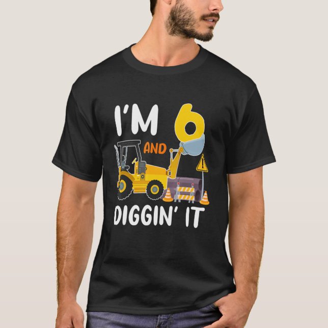 I'm 6 And Digging It Construction Excavator 6th Bi T-Shirt (Front)