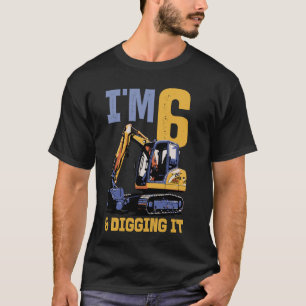 Im 6 And Digging It Excavator Kids Birthday T-Shirt