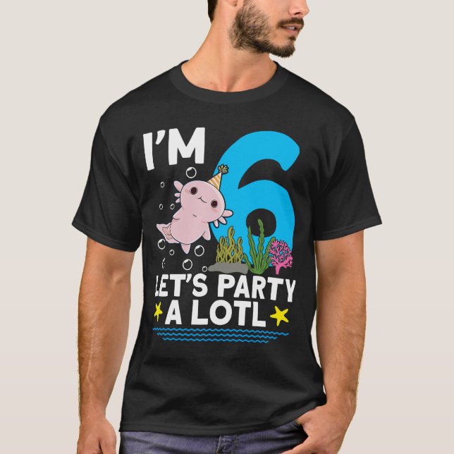 I'm 6 bday Axolotl party cute 6th Birthday Kids Ax T-Shirt (Front)