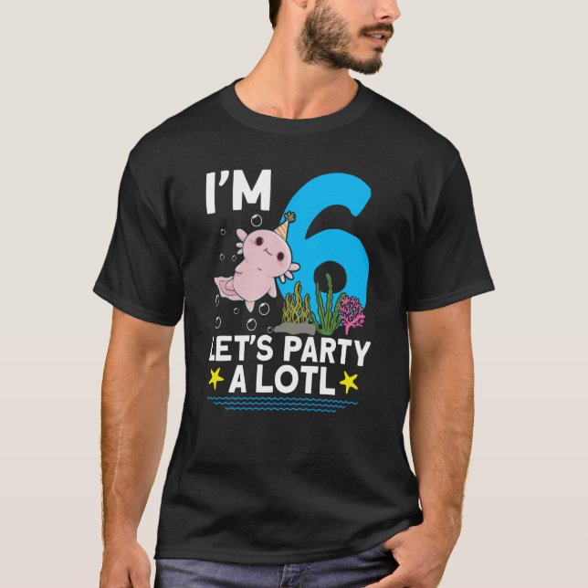 I'm 6 bday Axolotl party cute 6th Birthday Kids Ax T-Shirt (Front)