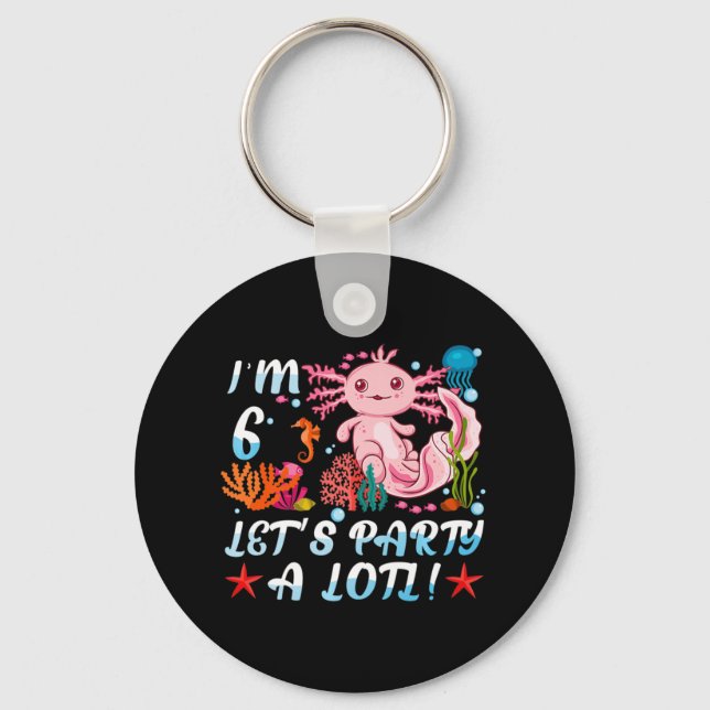 I'm 6 Let's Party A Lotl Cute Axolotl Anime Gift G Key Ring (Front)