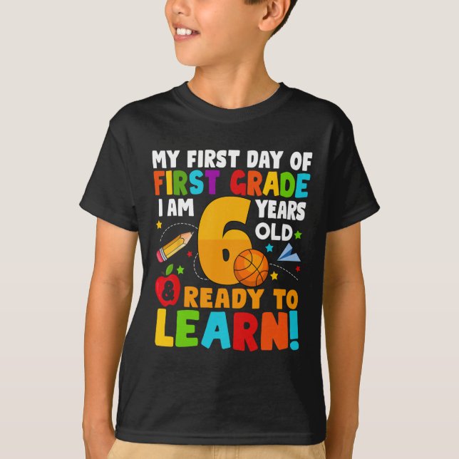 I'm 6 Ready To Learn My Back To School First 1st G T-Shirt (Front)