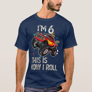 I'm 6 This Is How I Roll 6th Birthday Monster Truc T-Shirt