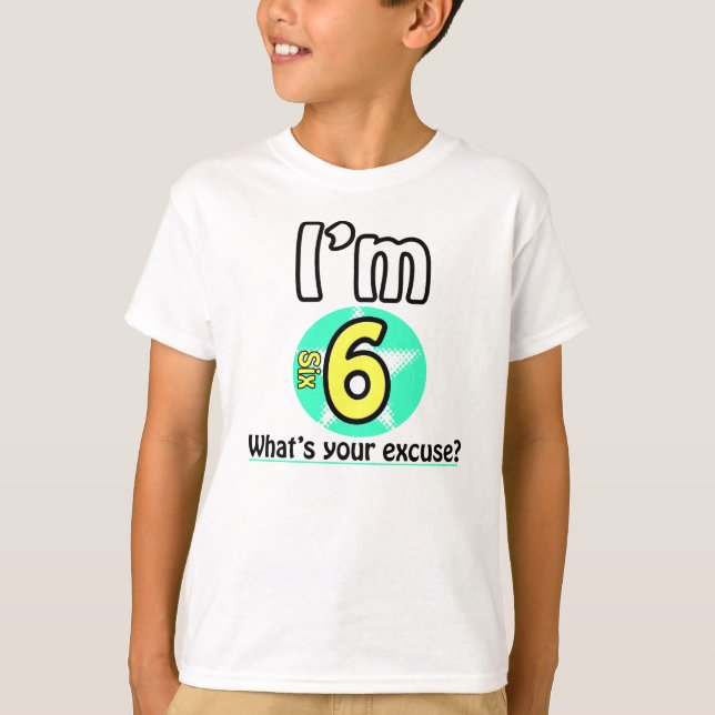 I'm 6 What's your excuse? T-Shirt (Front)