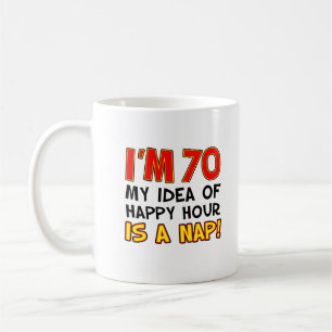 I'm 70 Happy Hour Is A Nap Funny Mug