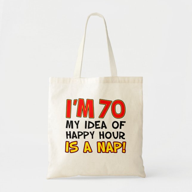 I'm 70 Happy Hour Is Nap Tote Bag (Front)