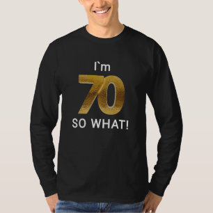 I'm 70 So What Funny 70th Birthday T-Shirt