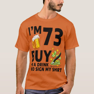 Im 73 Buy Me A Drink And Sign My 73th Birthday Bee T-Shirt