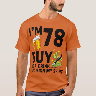 Im 78 Buy Me A Drink And Sign My 78th Birthday Bee T-Shirt