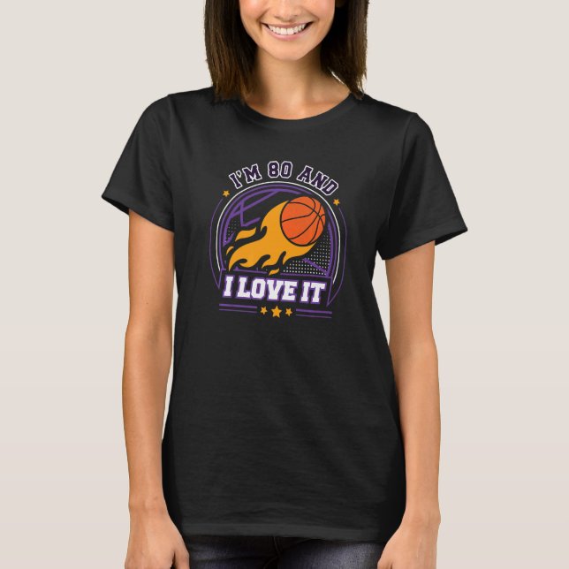 I'm 80 and I Love It Basketball  80th Birthday Vin T-Shirt (Front)