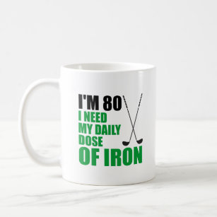 I'm 80 Daily Dose Of Iron Funny Golfer Mug