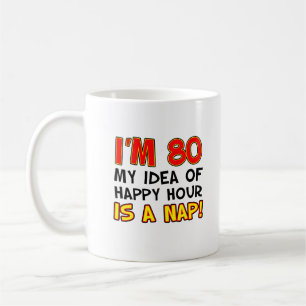 I'm 80 Happy Hour Is A Nap Funny Mug