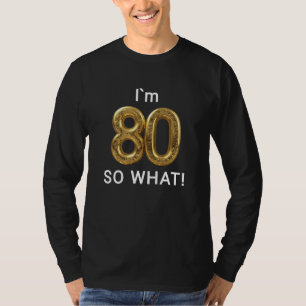 I'm 80 So What Funny 80th Birthday T-Shirt