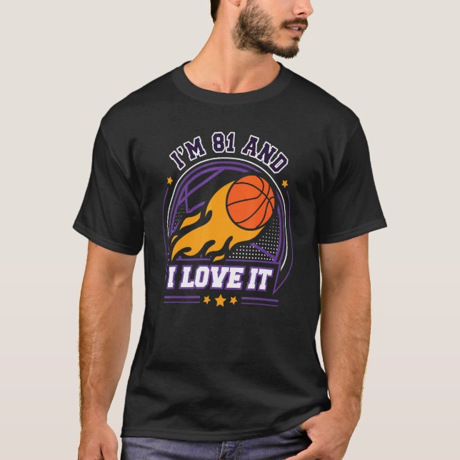 I'm 81 and I Love It Basketball   81st Birthday Vi T-Shirt (Front)