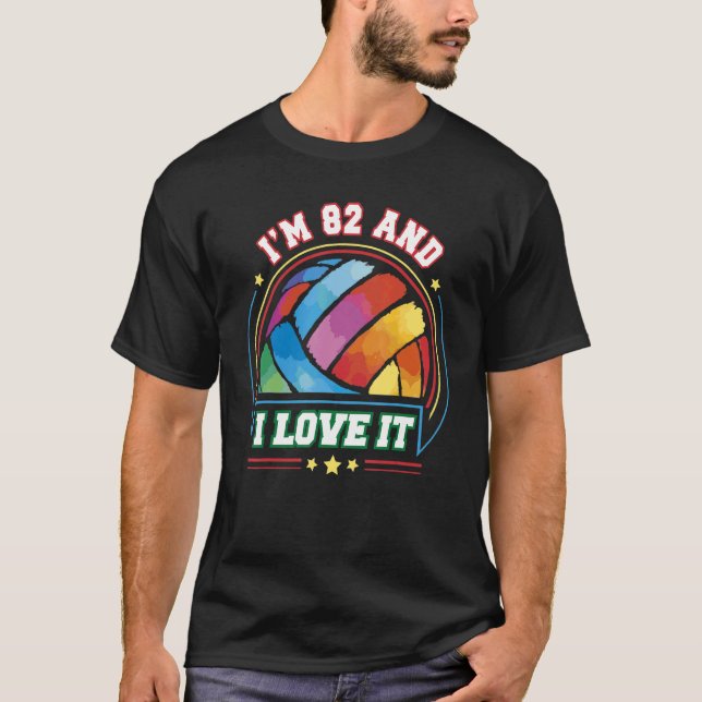 I'm 82 and I Love It Volleyball Sports   82nd Birt T-Shirt (Front)