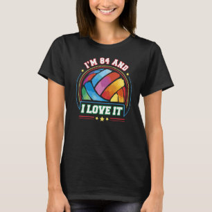 I'm 84 and I Love It Volleyball Sports  84th Birth T-Shirt
