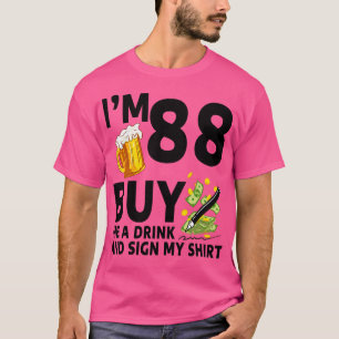 Im 88 Buy Me A Drink And Sign My 88th Birthday Bee T-Shirt