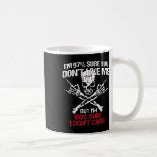 Im 97% Sure You Dont Like Me But Im 100% Sure I Do Coffee Mug
