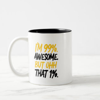 I'm 99% Awesome But Ohh That 1% Digital Art Design Two-Tone Coffee Mug
