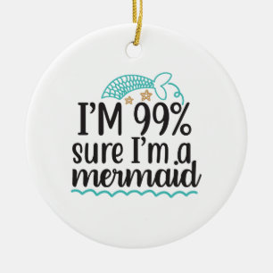 I'm 99% Sure I'm A Mermaid Ceramic Tree Decoration