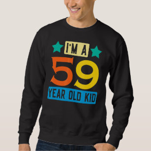 I'm A 59 Year Old Kid  59th Birthday Celebration T Sweatshirt