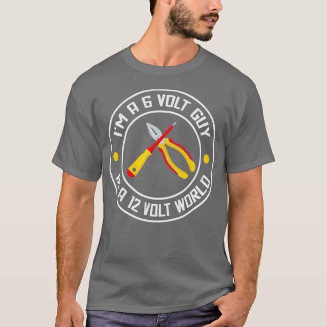 Im A 6 Volt Guy In A 12 Volt World T-Shirt (Front)