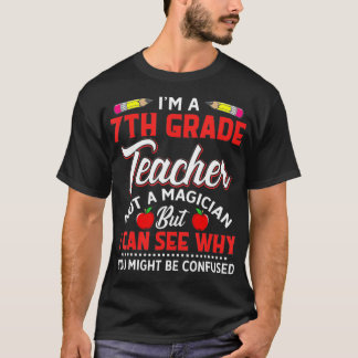 Im A 7Th Grade Teacher Not A Magician Funny Gift  T-Shirt