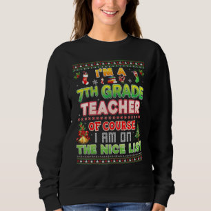 I'm A 7th Grade Teacher Of Course I Am On The Nice Sweatshirt