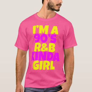 I'M A 90'S R'B Kinda Girl ---- T-Shirt