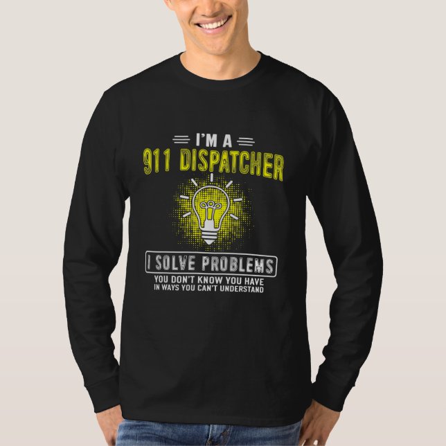 Im A 911 Dispatcher Emergency Dispatch I Solve Pro T-Shirt (Front)