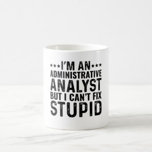 I'M A Administrative Analys But I Can't Fix Stupid Coffee Mug